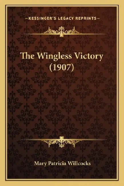 The Wingless Victory (1907) by Mary Patricia Willcocks