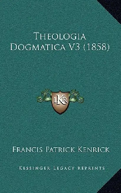 Theologia Dogmatica V3 (1858) by Francis Patrick Kenrick