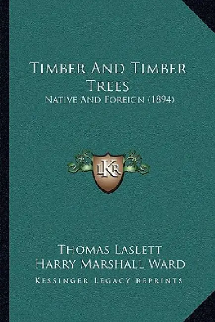 Timber And Timber Trees: Native And Foreign (1894) by Thomas Laslett, Harry Marshall Ward