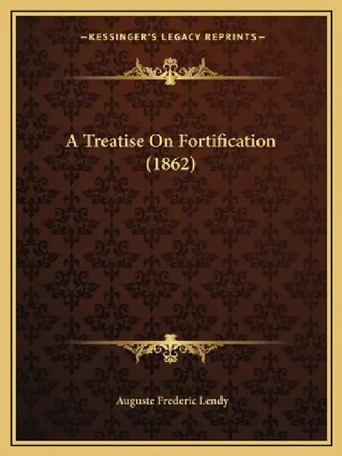A Treatise On Fortification (1862) by Auguste Frederic Lendy
