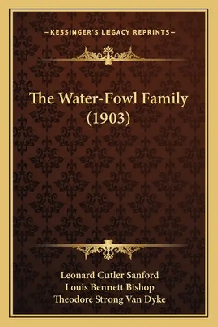 The Water-Fowl Family (1903) by Leonard Cutler Sanford, Louis Bennett Bishop, Theodore Strong Van Dyke