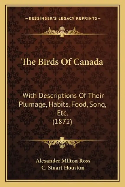 The Birds of Canada: With Descriptions of Their Plumage, Habits, Food, Song, Etc. (1872) by Alexander Milton Ross, C. Stuart Houston