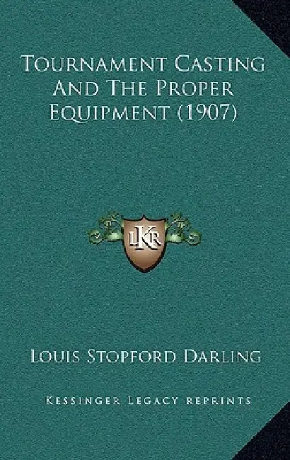 Tournament Casting And The Proper Equipment (1907) by Louis Stopford Darling