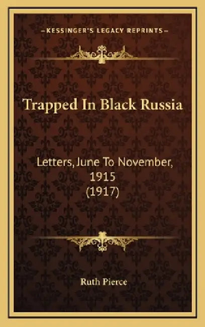 Trapped In Black Russia: Letters, June To November, 1915 (1917) by Ruth Pierce