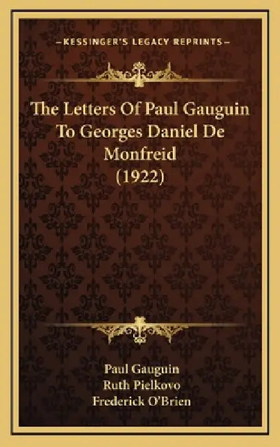 The Letters Of Paul Gauguin To Georges Daniel De Monfreid (1922) by Paul Gauguin, Ruth Pielkovo, Frederick O'Brien