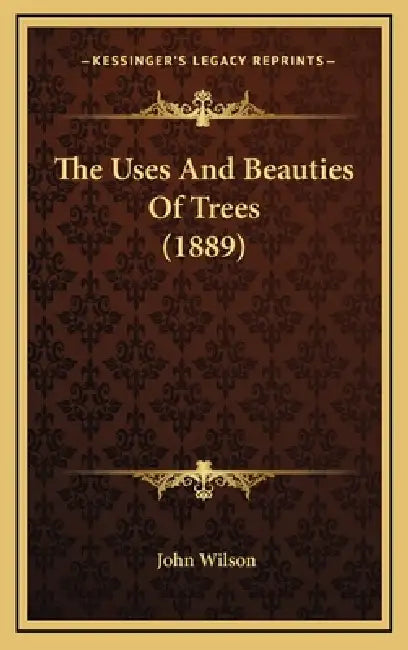 The Uses And Beauties Of Trees (1889) by John Wilson