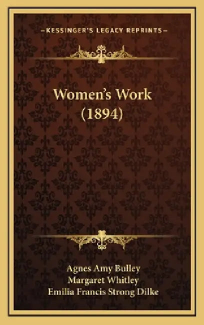 Women's Work (1894) by Agnes Amy Bulley, Margaret Whitley, Emilia Francis Strong Dilke