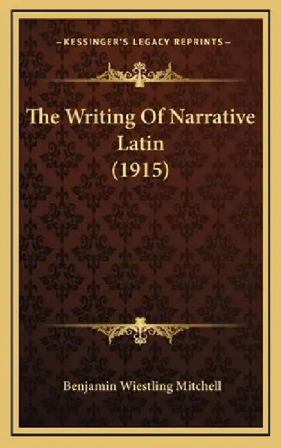 The Writing Of Narrative Latin (1915) by Benjamin Wiestling Mitchell