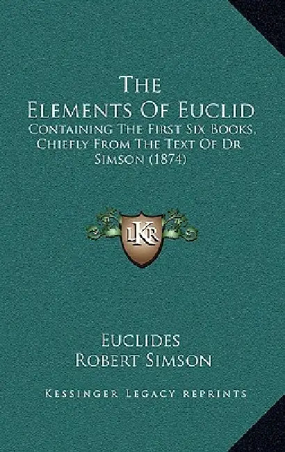 The Elements Of Euclid: Containing The First Six Books, Chiefly From The Text Of Dr. Simson (1874) by Euclides, Robert Simson, James Martin