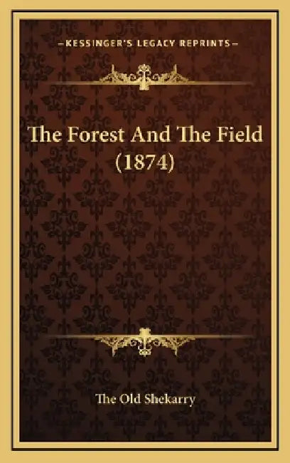 The Forest And The Field (1874) by The Old Shekarry