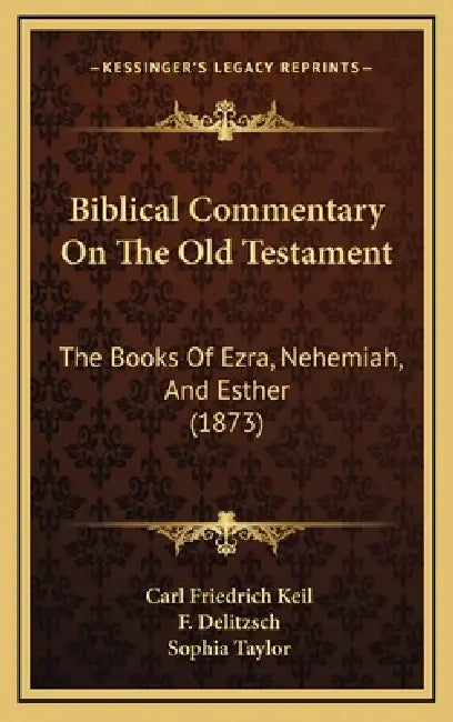 Biblical Commentary On The Old Testament: The Books Of Ezra, Nehemiah, And Esther (1873) by Carl Friedrich Keil, F. Delitzsch, Sophia Taylor
