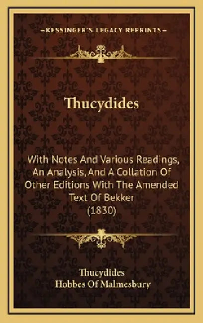 Thucydides: With Notes And Various Readings, An Analysis, And A Collation Of Other Editions With The Amended Text Of Bekker (1830) by Thucydides, Hobbes Of Malmesbury