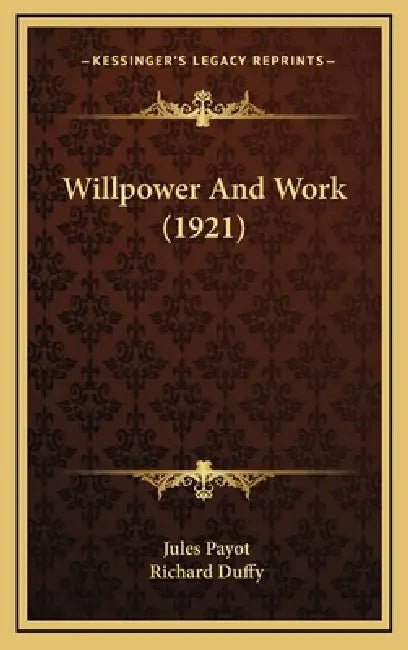 Willpower And Work (1921) by Jules Payot, Richard Duffy