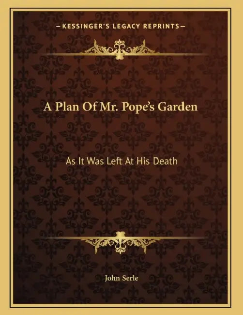 A Plan Of Mr. Pope's Garden: As It Was Left At His Death: With A Plan And Perspective View Of The Grotto (1745) by John Serle