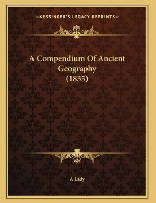 A Compendium Of Ancient Geography (1835) by A. Lady