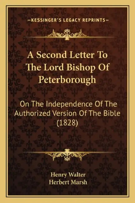 A Second Letter To The Lord Bishop Of Peterborough: On The Independence Of The Authorized Version Of The Bible (1828) by Henry Walter, Herbert Marsh