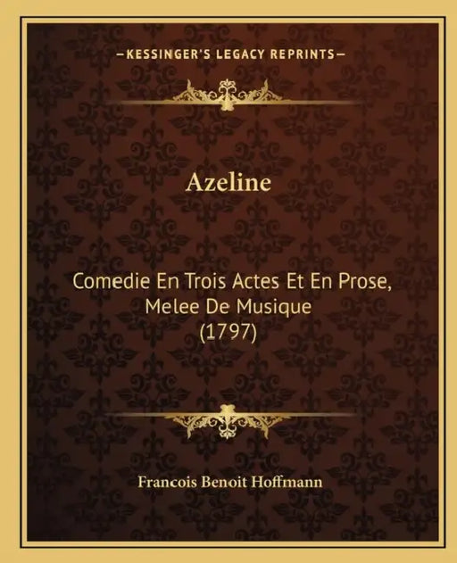 Azeline: Comedie En Trois Actes Et En Prose, Melee De Musique (1797) by Francois Benoit Hoffmann