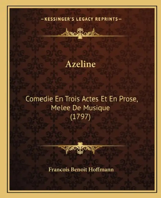 Azeline: Comedie En Trois Actes Et En Prose, Melee De Musique (1797) by Francois Benoit Hoffmann