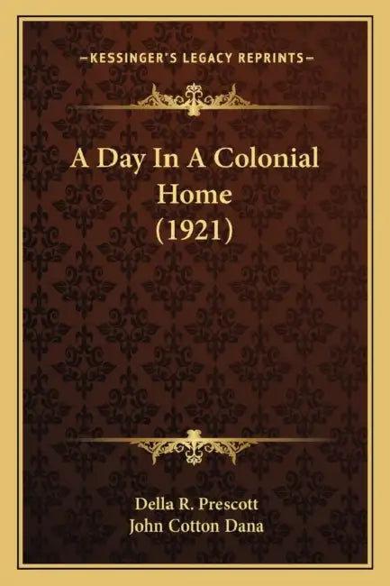 A Day In A Colonial Home (1921) by Della R. Prescott, John Cotton Dana