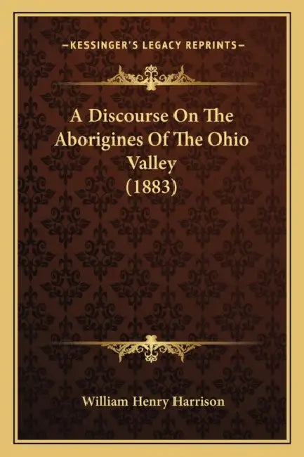 A Discourse On The Aborigines Of The Ohio Valley (1883) by William Henry Harrison