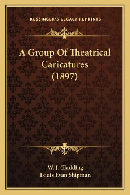 A Group Of Theatrical Caricatures (1897) by W. J. Gladding, Louis Evan Shipman