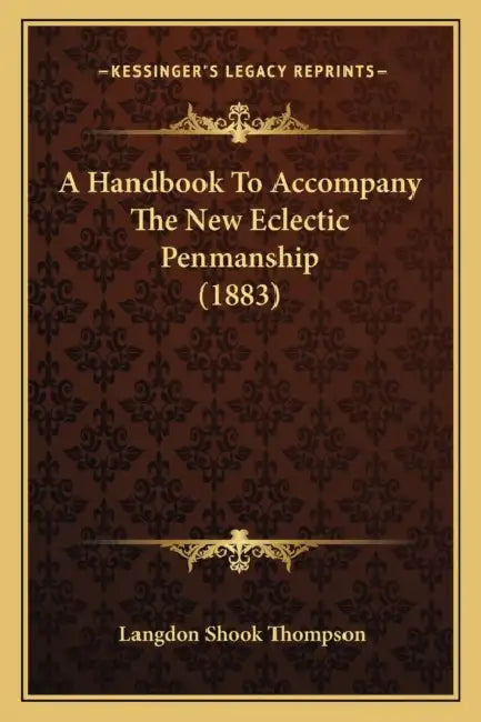 A Handbook To Accompany The New Eclectic Penmanship (1883) by Langdon Shook Thompson