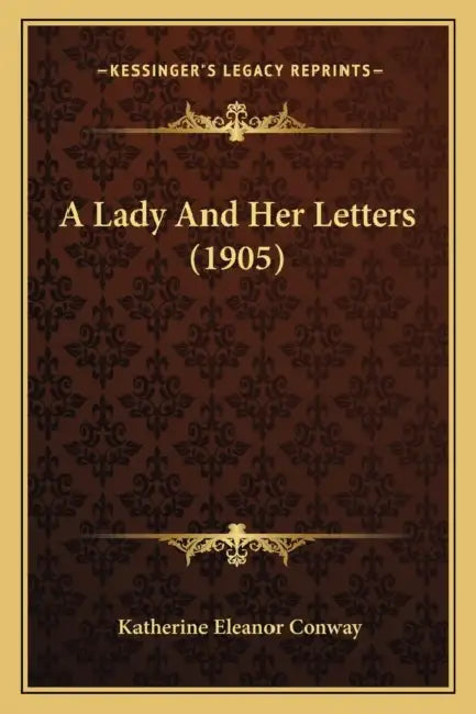 A Lady And Her Letters (1905) by Katherine Eleanor Conway