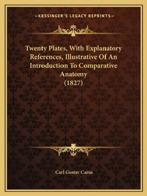 Twenty Plates, With Explanatory References, Illustrative Of An Introduction To Comparative Anatomy (1827) by Carl Gustav Carus
