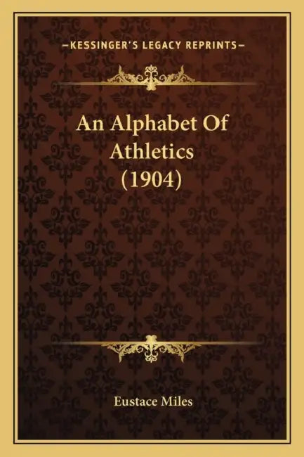 An Alphabet Of Athletics (1904) by Eustace Miles