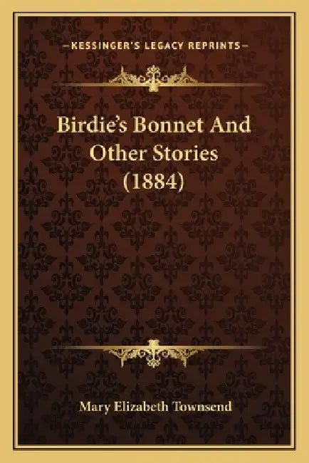 Birdie's Bonnet And Other Stories (1884) by Mary Elizabeth Townsend