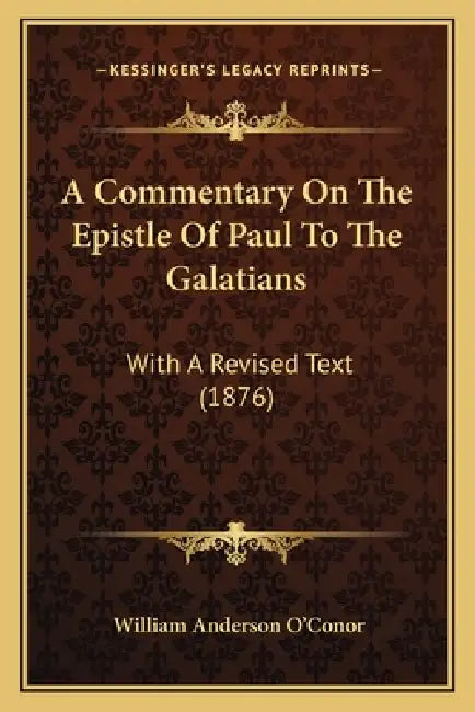 A Commentary On The Epistle Of Paul To The Galatians: With A Revised Text (1876) by William Anderson O'Conor