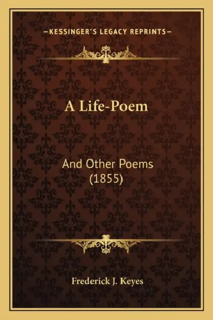 A Life-Poem: And Other Poems (1855) by Frederick J. Keyes