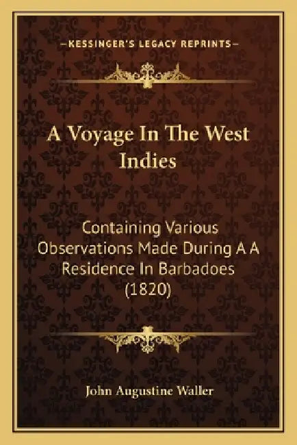 A Voyage In The West Indies: Containing Various Observations Made During A A Residence In Barbadoes (1820) by John Augustine Waller