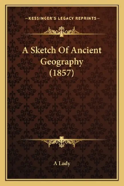 A Sketch Of Ancient Geography (1857) by A. Lady