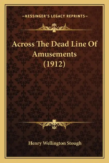 Across The Dead Line Of Amusements (1912) by Henry Wellington Stough