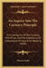 An Inquiry Into The Currency Principle: The Connection Of The Currency With Prices, And The Expediency Of A Separation Of Issue From Banking (1844) by Thomas Tooke