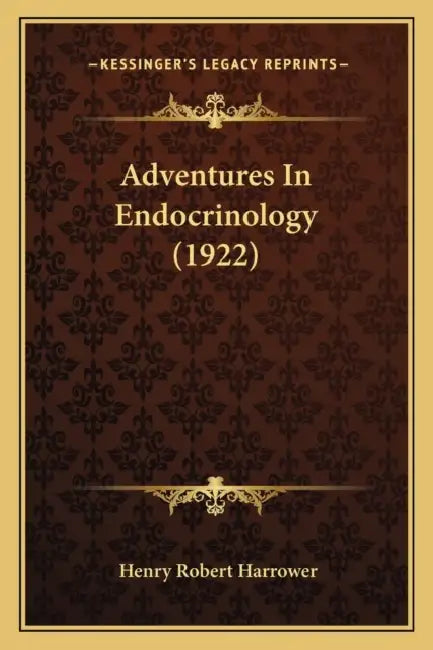 Adventures In Endocrinology (1922) by Henry Robert Harrower