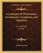 A Catalogue Of Dictionaries, Vocabularies, Grammars, And Alphabets: In Two Parts (1796) by William Marsden