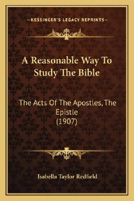 A Reasonable Way To Study The Bible: The Acts Of The Apostles, The Epistle (1907) by Isabella Taylor Redfield