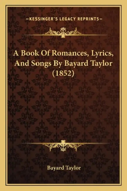A Book Of Romances, Lyrics, And Songs By Bayard Taylor (1852) by Bayard Taylor
