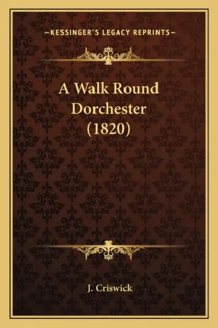 A Walk Round Dorchester (1820) by J. Criswick