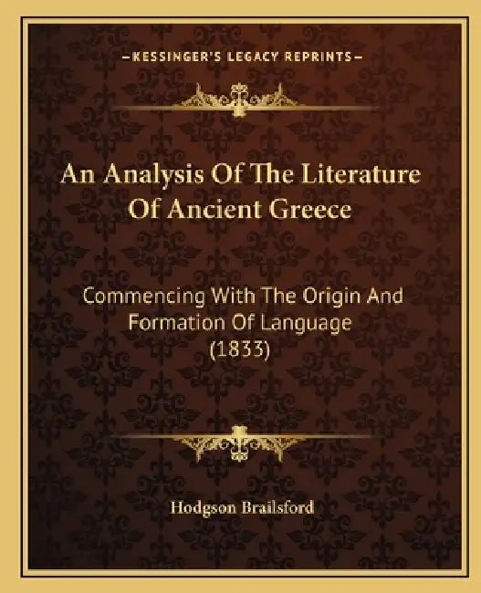 An Analysis Of The Literature Of Ancient Greece: Commencing With The Origin And Formation Of Language (1833) by Hodgson Brailsford