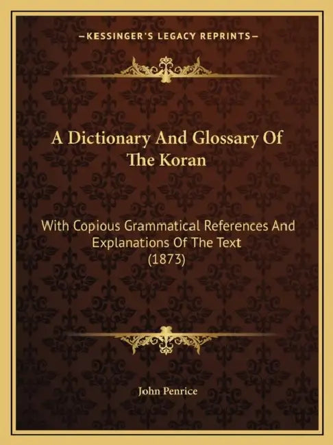 A Dictionary And Glossary Of The Koran: With Copious Grammatical References And Explanations Of The Text (1873) by John Penrice