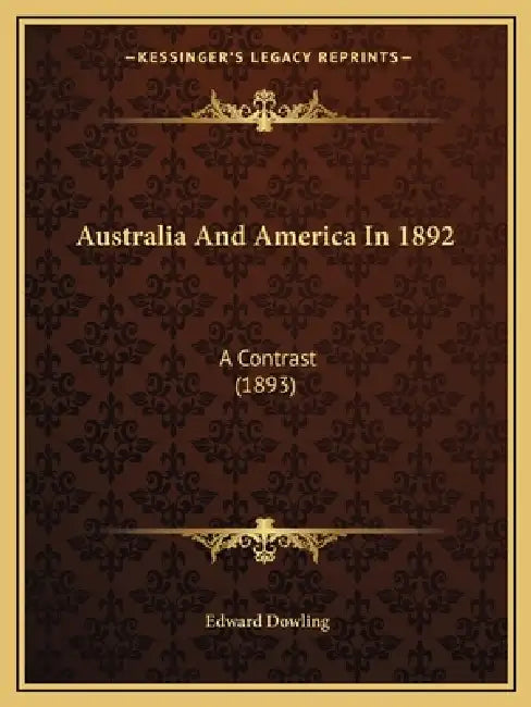 Australia And America In 1892: A Contrast (1893) by Edward Dowling