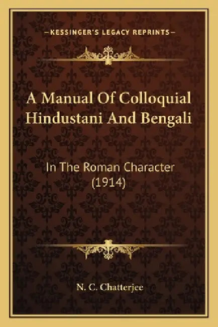 A Manual Of Colloquial Hindustani And Bengali: In The Roman Character (1914) by N. C. Chatterjee