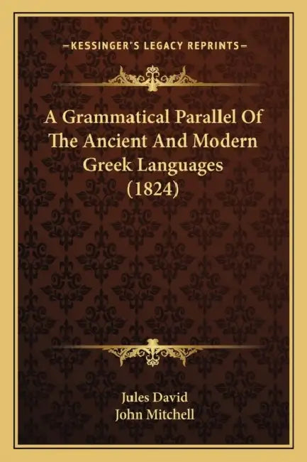 A Grammatical Parallel Of The Ancient And Modern Greek Languages (1824) by Jules David, John Mitchell