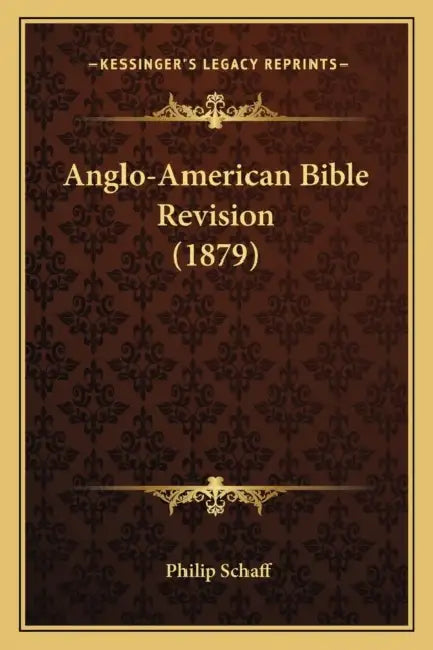 Anglo-American Bible Revision (1879) by Philip Schaff