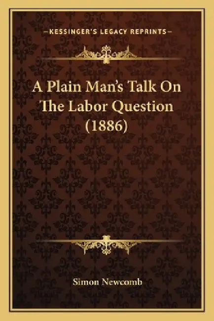A Plain Man's Talk On The Labor Question (1886) by Simon Newcomb