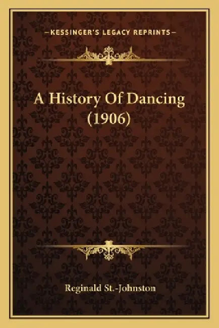 A History Of Dancing (1906) by Reginald St -Johnston