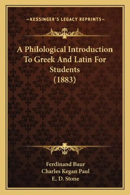 A Philological Introduction To Greek And Latin For Students (1883) by Ferdinand Baur, Charles Kegan Paul, E. D. Stone